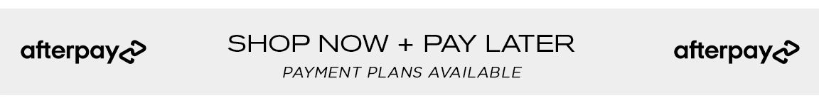 afterpayc SHOP NOW PAY LATER afterpay PAYMENT PLANS AVAILABLE 