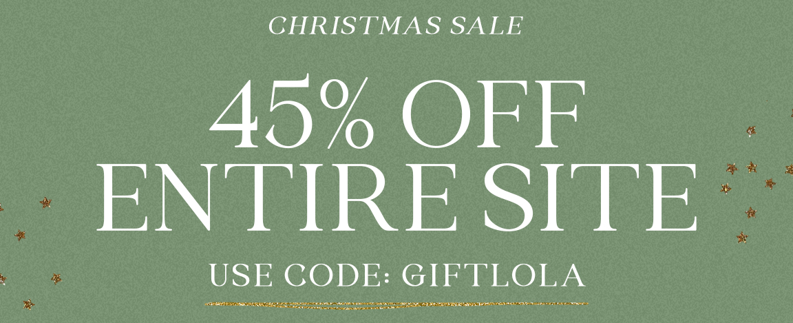HRISTMAS SALE 45% OFF ENTIRE SITE USE CODE GIFTLOLA 