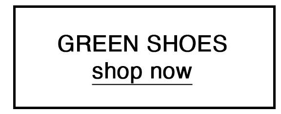GREEN SHOES shop now 