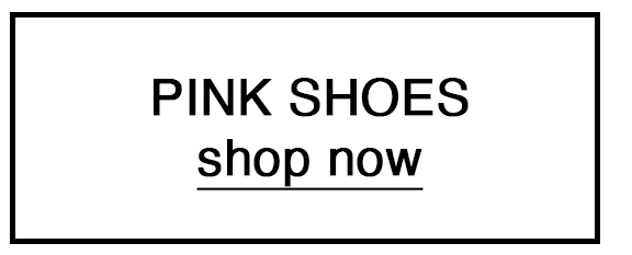 PINK SHOES shop now 