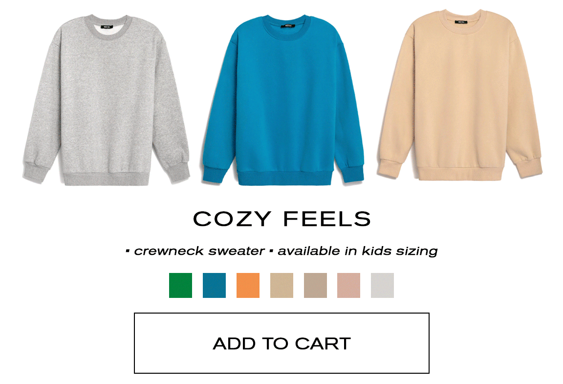  COZY FEELS crewneck sweater available in kids sizing ADD TO CART 