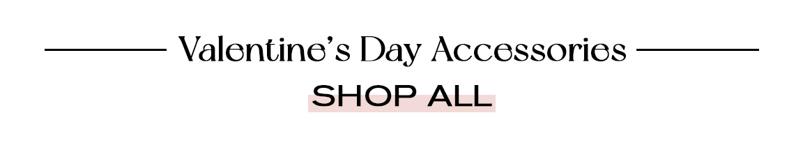Valentines Day Accessories SHOP ALL 