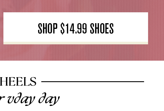 SHOP 14.99 SHOES HEELS - viay day 